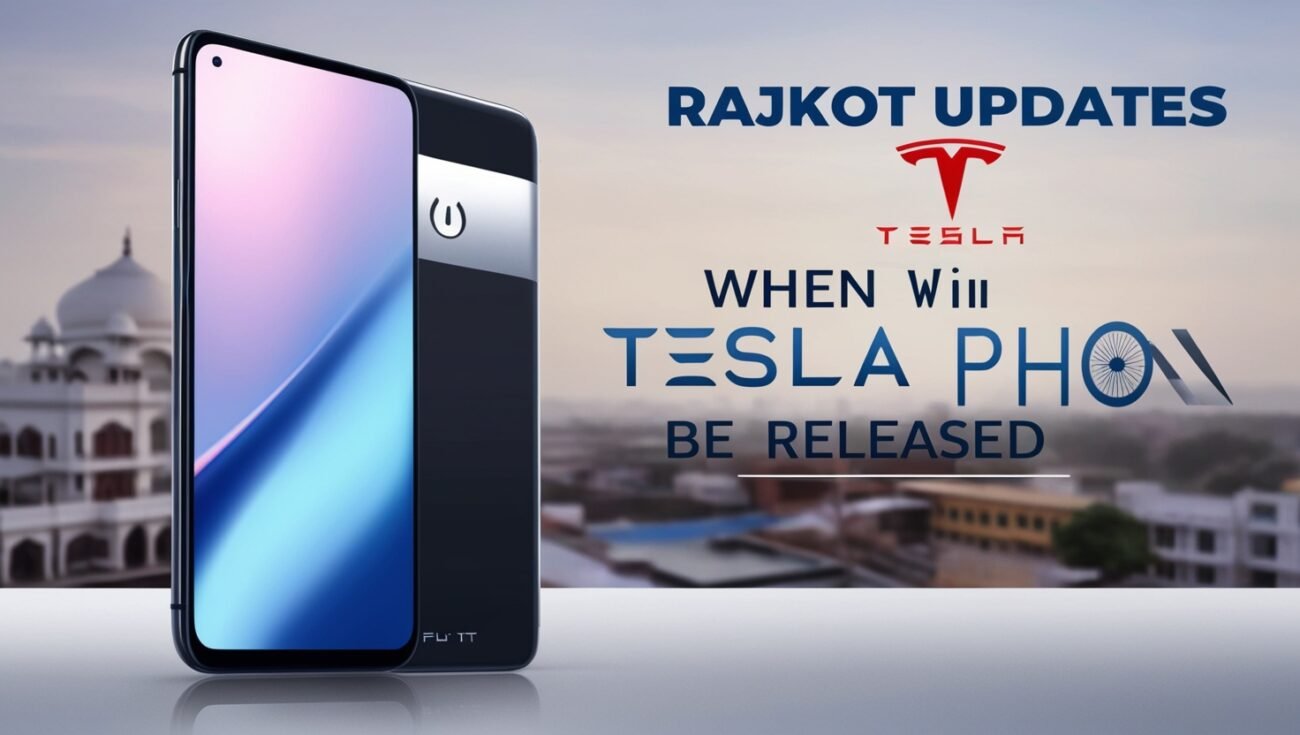 Rajkot Updates News: When Will the Tesla Phone Be Released