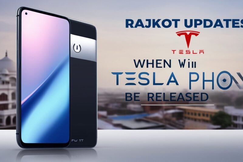 Rajkot Updates News: When Will the Tesla Phone Be Released